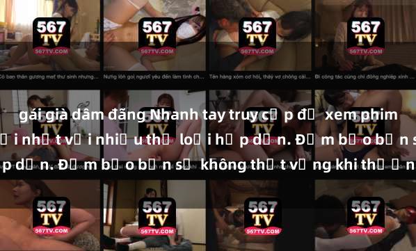 gái già dâm đãng Nhanh tay truy cập để xem phim sex đầy kích thích và mới nhất với nhiều thể loại hấp dẫn. Đảm bảo bạn sẽ không thất vọng khi thưởng thức.
