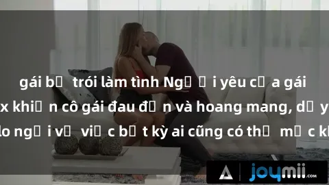 gái bị trói làm tình Người yêu của gái Việt bị lộ clip sex khiến cô gái đau đớn và hoang mang, dấy lên lo ngại về việc bất kỳ ai cũng có thể mắc kẹt trong tình thế như vậy