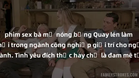 phim sex bà mẹ nóng bỏng Quay lén làm tình: Phong cách mới trong ngành công nghiệp giải trí cho người trưởng thành. Tình yêu đích thực hay chỉ là đam mê tạo ra từ cảm xúc? Hãy khám phá sự kiện gây sốc