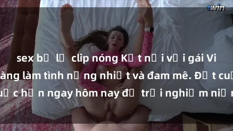 sex bị lộ clip nóng Kết nối với gái Việt xinh đẹp, sẵn sàng làm tình nồng nhiệt và đam mê. Đặt cuộc hẹn ngay hôm nay để trải nghiệm niềm vui không thể quên!