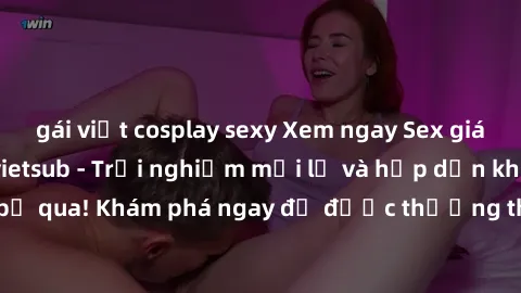 gái việt cosplay sexy Xem ngay Sex giáo viên phiên bản vietsub - Trải nghiệm mới lạ và hấp dẫn không thể bỏ qua! Khám phá ngay để được thưởng thức những tình tiết nóng bỏng.