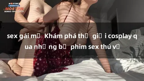 sex gái mỹ Khám phá thế giới cosplay qua những bộ phim sex thú vị