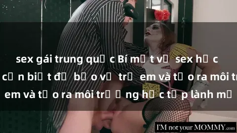 sex gái trung quốc Bí mật về sex học sinh: Những điều cần biết để bảo vệ trẻ em và tạo ra môi trường học tập lành mạnh