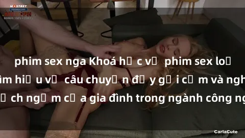 phim sex nga Khoá học về phim sex loạn luân Nhật Bản: Tìm hiểu về câu chuyện đầy gợi cảm và nghịch ngợm của gia đình trong ngành công nghiệp giải trí Nhật Bản.