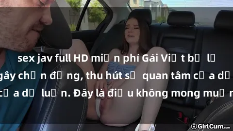 sex jav full HD miễn phí Gái Việt bị lộ clip sex: Sự việc gây chấn động, thu hút sự quan tâm của dư luận. Đây là điều không mong muốn và đáng lên án.