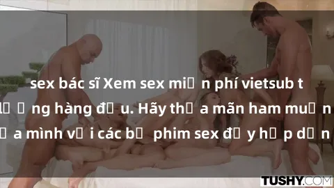 sex bác sĩ Xem sex miễn phí vietsub tại trang web chất lượng hàng đầu. Hãy thỏa mãn ham muốn của mình với các bộ phim sex đầy hấp dẫn và nội dung phong phú.