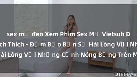sex mỹ đen Xem Phim Sex Mỹ Vietsub Đầy Hấp Dẫn và Kích Thích - Đảm Bảo Bạn Sẽ Hài Lòng Với Những Cảnh Nóng Bỏng Trên Màn Ảnh!