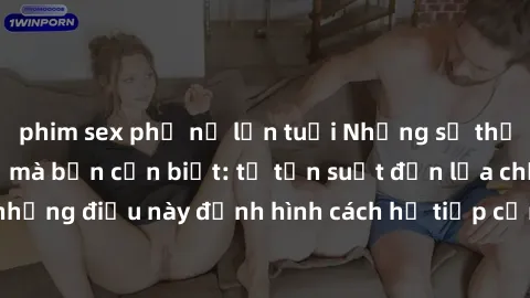 phim sex phụ nữ lớn tuổi Những sự thật về sex người Mỹ mà bạn cần biết: từ tần suất đến lựa chọn, những điều này định hình cách họ tiếp cận và trải nghiệm tình dục.