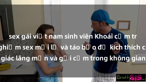sex gái việt nam sinh viên Khoái cảm trong xe hơi: Trải nghiệm sex mới lạ và táo bạo để kích thích cảm giác lãng mạn và gợi cảm trong không gian riêng tư, đầy hứng khởi.