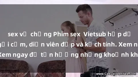 sex vợ chồng Phim sex  Vietsub hấp dẫn với cốt truyện gợi cảm, diễn viên đẹp và kịch tính. Xem ngay để tận hưởng những khoảnh khắc đầy kích thích.