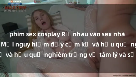 phim sex cosplay Rủ nhau vào sex nhà vệ sinh công cộng: Mối nguy hiểm đầy cấm kỵ và hậu quả nghiêm trọng về tâm lý và sức khỏe