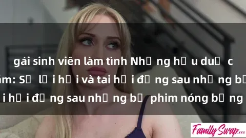 gái sinh viên làm tình Những hậu duệ của clip sex đình đám: Sự lợi hại và tai hại đằng sau những bộ phim nóng bỏng