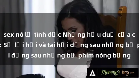 sex nô lệ tình dục Những hậu duệ của clip sex đình đám: Sự lợi hại và tai hại đằng sau những bộ phim nóng bỏng
