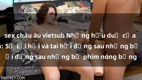 sex châu âu vietsub Những hậu duệ của clip sex đình đám: Sự lợi hại và tai hại đằng sau những bộ phim nóng bỏng