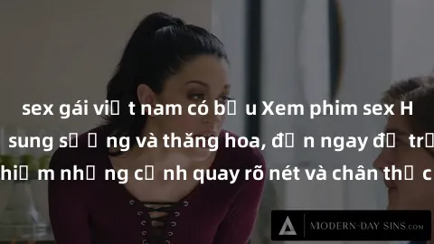 sex gái việt nam có bầu Xem phim sex HD: Đỉnh cao của sự sung sướng và thăng hoa, đến ngay để trải nghiệm những cảnh quay rõ nét và chân thực nhất. Hãy cùng khám phá!