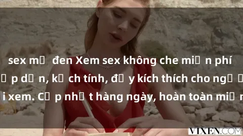 sex mỹ đen Xem sex không che miễn phí - Những clip sex hấp dẫn, kịch tính, đầy kích thích cho người xem. Cập nhật hàng ngày, hoàn toàn miễn phí, độ phân giải cao.