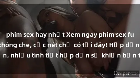 phim sex hay nhất Xem ngay phim sex full HD đỉnh cao, không che, cực nét chỉ có tại đây! Hấp dẫn, nhiều tình tiết hấp dẫn sẽ khiến bạn thỏa mãn đắm say.