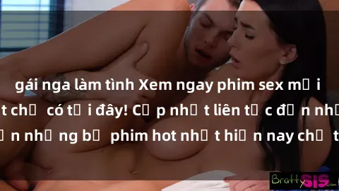 gái nga làm tình Xem ngay phim sex mới nhất, hấp dẫn nhất chỉ có tại đây! Cập nhật liên tục đến những bộ phim hot nhất hiện nay chỉ trong vài cú click!