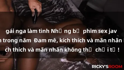 gái nga làm tình Những bộ phim sex jav đỉnh cao phải xem trong năm  Đam mê, kích thích và mãn nhãn không thể chối từ!