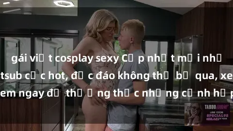 gái việt cosplay sexy Cập nhật mới nhất: Top phim JAV Vietsub cực hot, độc đáo không thể bỏ qua, xem ngay để thưởng thức những cảnh hấp dẫn và đầy kích thích!