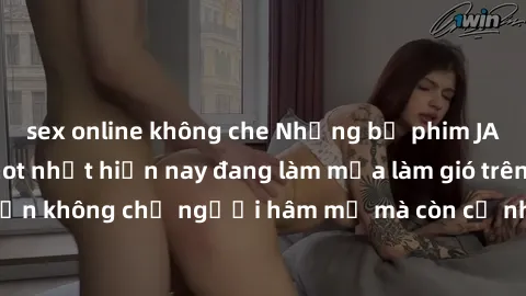 sex online không che Những bộ phim JAV idol không che hot nhất hiện nay đang làm mưa làm gió trên mạng, hấp dẫn không chỉ người hâm mộ mà còn cả những ai mới tìm hiểu về thể loại này!