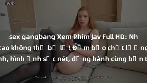 sex gangbang Xem Phim Jav Full HD: Những bộ phim đỉnh cao không thể bỏ lỡ! Đảm bảo chất lượng ổn định, hình ảnh sắc nét, đồng hành cùng bạn trong những giây phút thư giãn!