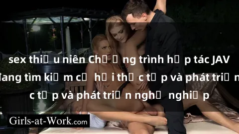 sex thiếu niên Chương trình hợp tác JAV cho sinh viên đang tìm kiếm cơ hội thực tập và phát triển nghề nghiệp