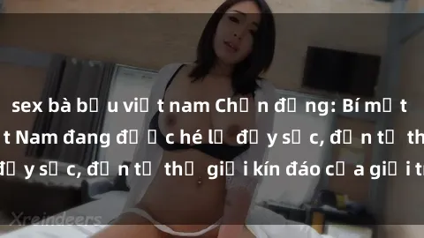 sex bà bầu việt nam Chấn động: Bí mật về sex nữ sinh Việt Nam đang được hé lộ đầy sốc, đến từ thế giới kín đáo của giới trẻ.