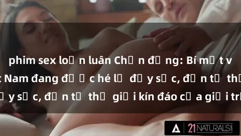 phim sex loạn luân Chấn động: Bí mật về sex nữ sinh Việt Nam đang được hé lộ đầy sốc, đến từ thế giới kín đáo của giới trẻ.