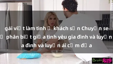 gái việt làm tình ở khách sạn Chuyện sex mẹ con: Sự phân biệt giữa tình yêu gia đình và luyến ái cấm địa
