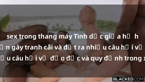 sex trong thang máy Tình dục giữa họ hàng: Những sự kiện gây tranh cãi và đặt ra nhiều câu hỏi về đạo đức và quy định trong xã hội.