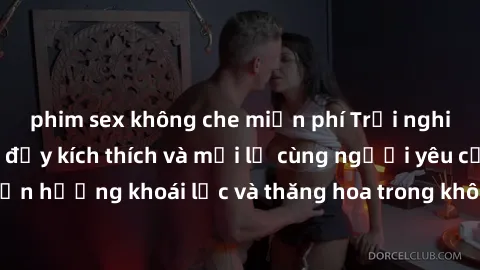 phim sex không che miễn phí Trải nghiệm sex phòng tắm đầy kích thích và mới lạ cùng người yêu của bạn! Tận hưởng khoái lạc và thăng hoa trong không gian tắm ấm áp và gợi cảm.
