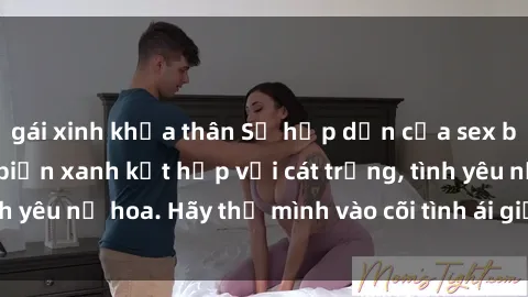 gái xinh khỏa thân Sự hấp dẫn của sex bãi biển: Khi sóng biển xanh kết hợp với cát trắng, tình yêu nở hoa. Hãy thả mình vào cõi tình ái giữa sóng biển!