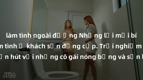 làm tình ngoài đường Những lời mời bí mật: Gái Việt làm tình ở khách sạn đẳng cấp. Trải nghiệm độc đáo và cuốn hút với những cô gái nóng bỏng và sẵn lòng thỏa mãn mọi nhu cầu của bạn.