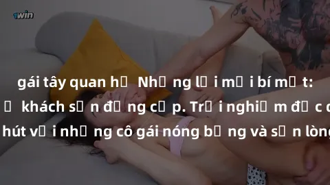 gái tây quan hệ Những lời mời bí mật: Gái Việt làm tình ở khách sạn đẳng cấp. Trải nghiệm độc đáo và cuốn hút với những cô gái nóng bỏng và sẵn lòng thỏa mãn mọi nhu cầu của bạn.