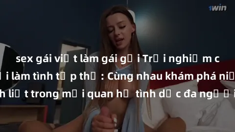 sex gái việt làm gái gọi Trải nghiệm cảm xúc mới mẻ với làm tình tập thể: Cùng nhau khám phá niềm vui và sự mãnh liệt trong mối quan hệ tình dục đa người. Hãy thử ngay để biết cảm giác thú vị này!