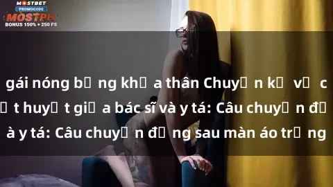 gái nóng bỏng khỏa thân Chuyện kể về cuộc tình đầy nhiệt huyết giữa bác sĩ và y tá: Câu chuyện đằng sau màn áo trắng