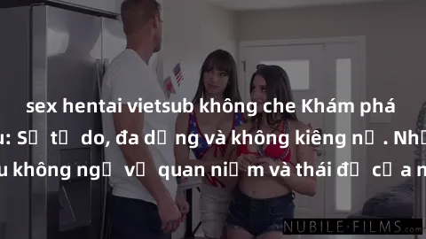 sex hentai vietsub không che Khám phá văn hóa sex Bắc Âu: Sự tự do, đa dạng và không kiêng nể. Những điều không ngờ về quan niệm và thái độ của người Bắc Âu đối với tình dục.