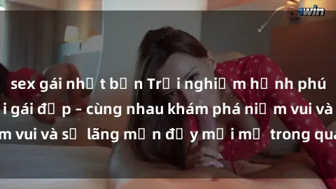 sex gái nhật bản Trải nghiệm hạnh phúc khi làm tình với gái đẹp – cùng nhau khám phá niềm vui và sự lãng mạn đầy mới mẻ trong quan hệ của bạn.