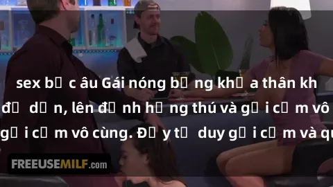 sex bắc âu Gái nóng bỏng khỏa thân khiến mọi ánh nhìn đổ dồn, lên đỉnh hứng thú và gợi cảm vô cùng. Đầy tư duy gợi cảm và quyến rũ.