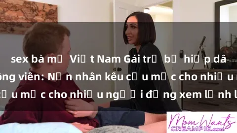 sex bà mẹ Việt Nam Gái trẻ bị hiếp dâm bạo lực trong công viên: Nạn nhân kêu cứu mặc cho nhiều người đứng xem lạnh lùng