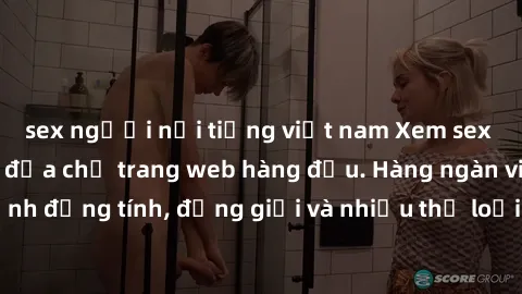 sex người nổi tiếng việt nam Xem sex miễn phí ngay tại địa chỉ trang web hàng đầu. Hàng ngàn video và ảnh đồng tính, đồng giới và nhiều thể loại khác đang chờ bạn khám phá.