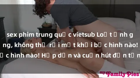 sex phim trung quốc vietsub Loạt ảnh gái xinh sex nóng bỏng, không thể rời mắt khỏi bức hình nào! Hấp dẫn và cuốn hút đến từng chi tiết.