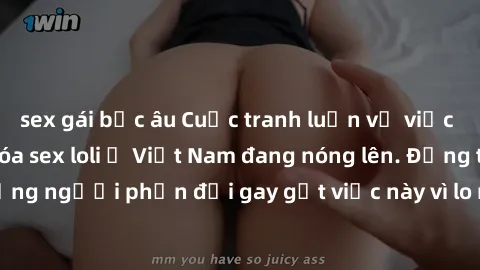 sex gái bắc âu Cuộc tranh luận về việc có nên hợp pháp hóa sex loli ở Việt Nam đang nóng lên. Đồng thời, cũng có những người phản đối gay gắt việc này vì lo ngại về tác động tiêu cực lên trẻ em và xã