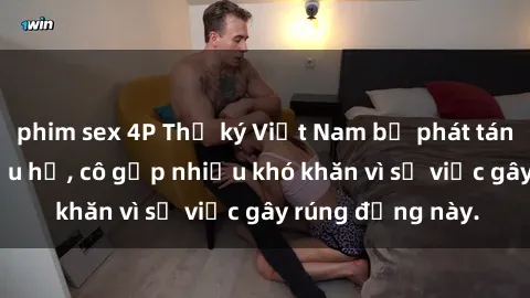 phim sex 4P Thư ký Việt Nam bị phát tán clip sex đáng xấu hổ, cô gặp nhiều khó khăn vì sự việc gây rúng động này.