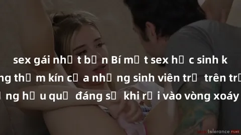 sex gái nhật bản Bí mật sex học sinh không che: Cuộc sống thầm kín của những sinh viên trẻ trên trường. Những hậu quả đáng sợ khi rơi vào vòng xoáy của tình dục từ tuổi mới lớn.
