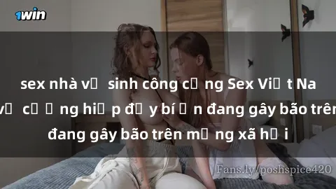 sex nhà vệ sinh công cộng Sex Việt Nam: Bí mật về vụ cưỡng hiếp đầy bí ẩn đang gây bão trên mạng xã hội
