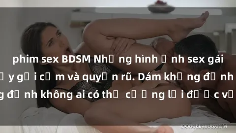 phim sex BDSM Những hình ảnh sex gái Việt xinh đẹp đầy gợi cảm và quyến rũ. Dám khẳng định không ai có thể cưỡng lại được vẻ đẹp của họ.
