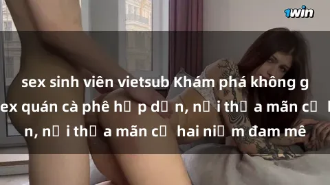 sex sinh viên vietsub Khám phá không gian độc đáo tại sex quán cà phê hấp dẫn, nơi thỏa mãn cả hai niềm đam mê