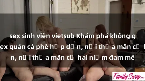 sex sinh viên vietsub Khám phá không gian độc đáo tại sex quán cà phê hấp dẫn, nơi thỏa mãn cả hai niềm đam mê